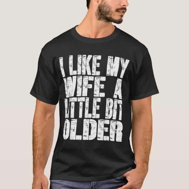I Like My Wife A Little Bit Older Funny Saying Wom T-Shirt (Front)