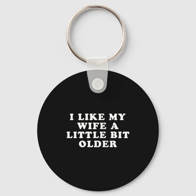 I Like My Wife A Little Bit Older  Keychain (Front)