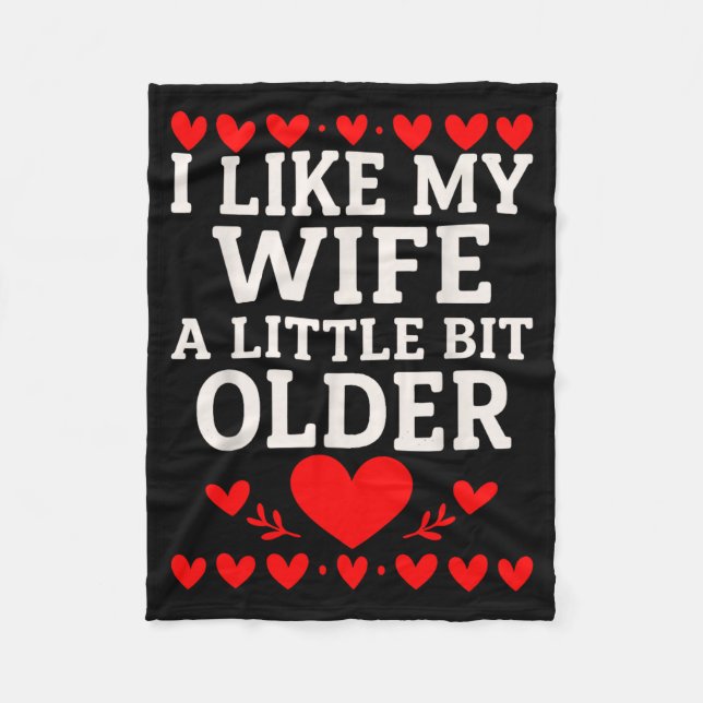 I Like My Wife A Little Bit Older Valentine’s Day  Fleece Blanket (Front)