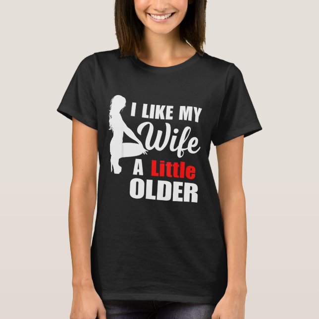 I Like My Wife Retro A Little Older Sarcastic Suse T-Shirt (Front)