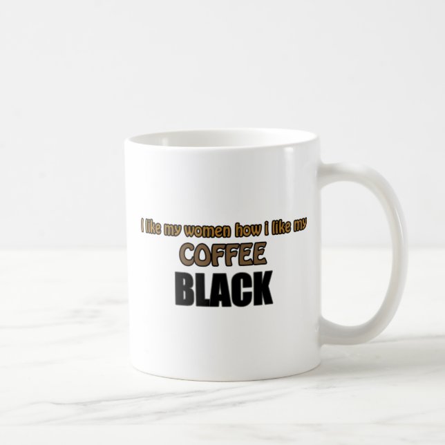 I LIKE MY WOMEN HOW I LIKE MY COFFEE BLACK - 110z Mug (Right)