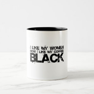 I like my women how I like my coffee Two-Tone Coffee Mug