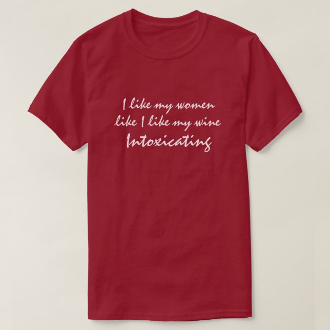 I like my women like I like my wine funny quote T-Shirt (Design Front)