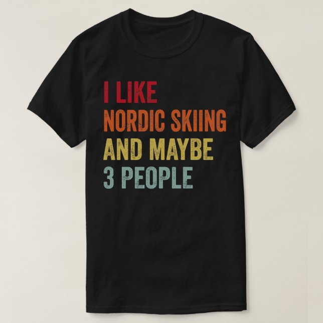 I Like Nordic skiing Maybe 3 People T-Shirt (Design Front)