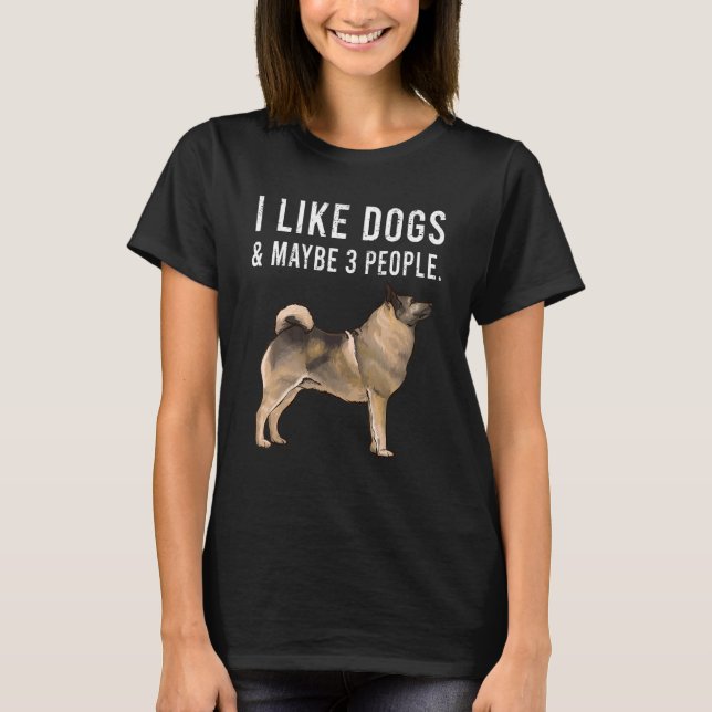I Like Norwegian Elkhound Dogs And Maybe 3 People T-Shirt (Front)