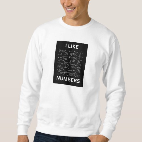 I like numbers sweatshirt