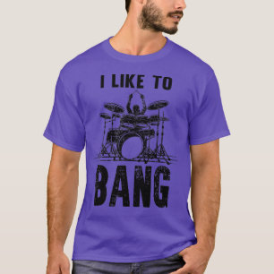 I Like o Bang Drums Funny Drummer T-Shirt