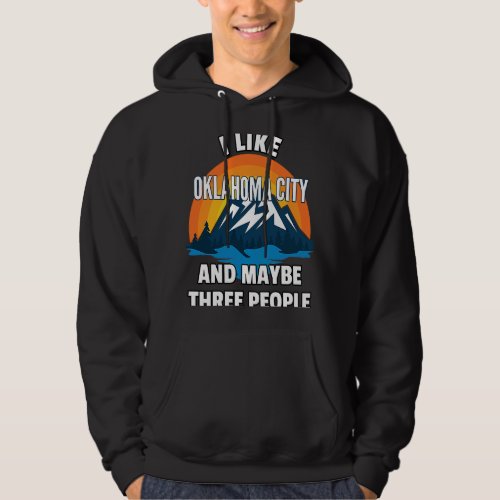 I Like Oklahoma City And Maybe Three People Hoodie