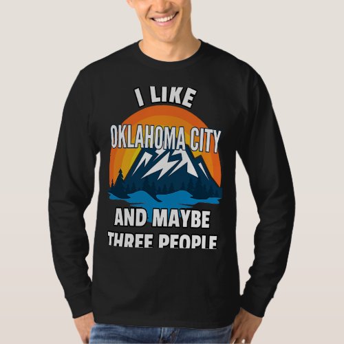 I Like Oklahoma City And Maybe Three People T_Shirt
