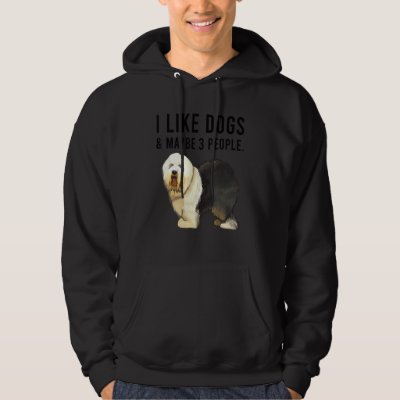 I Like Old English Sheepdog Dogs And Maybe 3 Peopl Hoodie