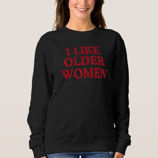 i like older women Heart Hot Moms Sweatshirt (Front)