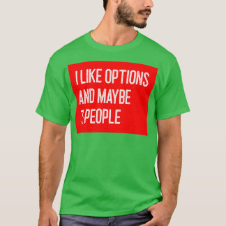 I Like Options and Maybe 3 People Funny Option Tra T-Shirt