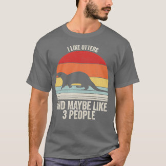 I Like Otters Maybe Like 3 People Otter 1 T-Shirt