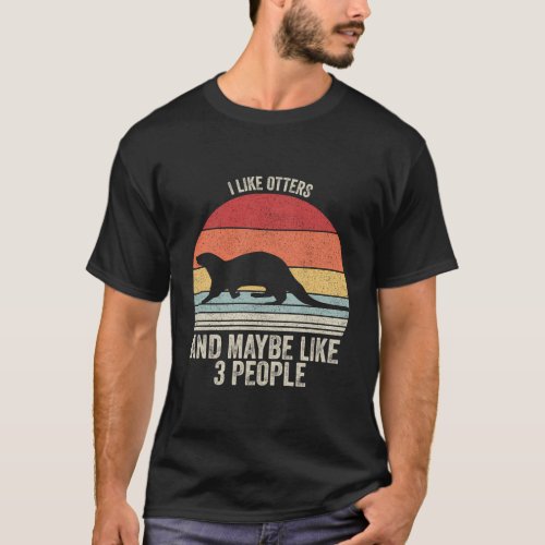 I Like Otters Maybe Like 3 People Otter T_Shirt