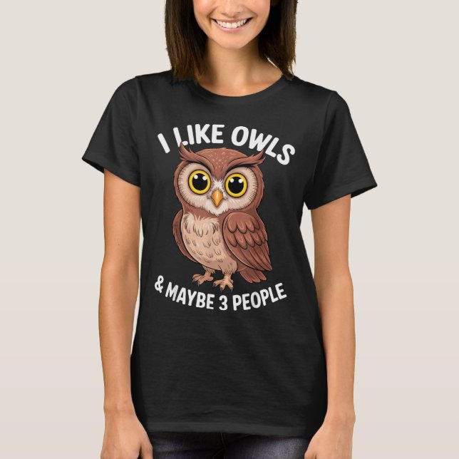 I Like Owls And Maybe 3 People Funny Introvert Hum T-Shirt (Front)