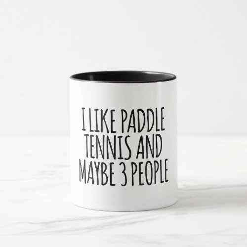 I Like Paddle Tennis And Maybe 3 People Mug