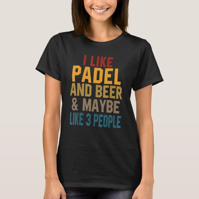 I Like Padel And Beer Coach Paddle Tennis Player C T-Shirt (Front)
