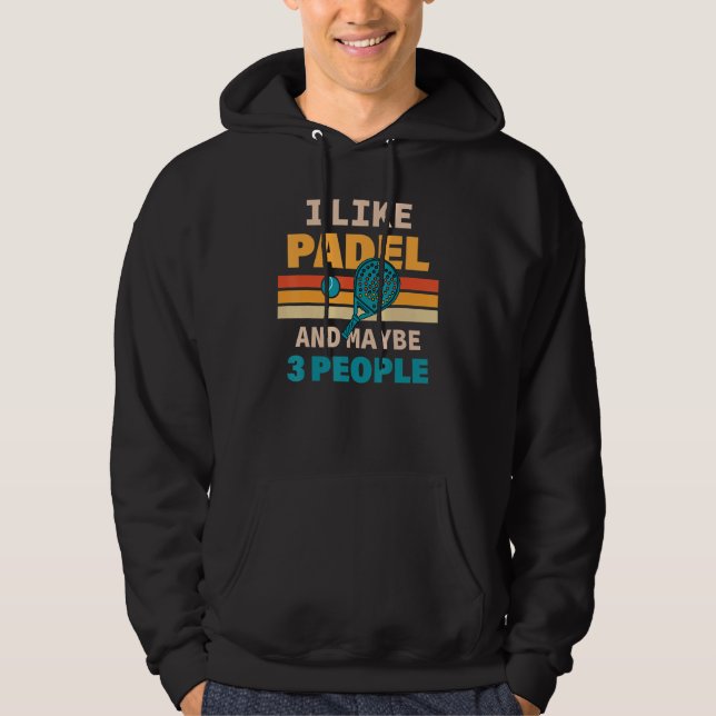 I Like Padel And Maybe 3 People For Padel Addict Hoodie (Front)