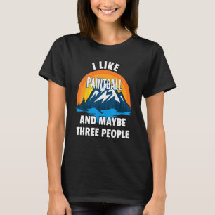 I Like Paintball And Maybe Three People T-Shirt