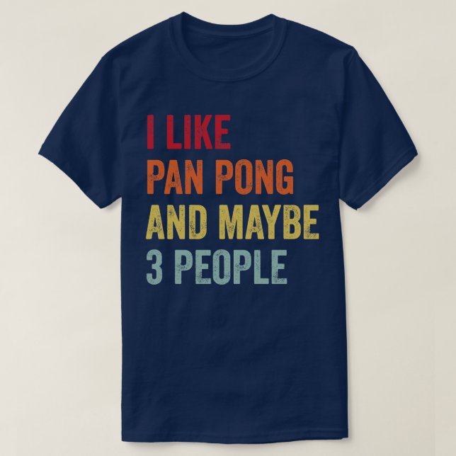 I Like Pan pong Maybe 3 People T-Shirt (Design Front)