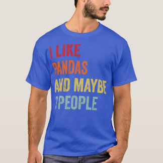 I Like Pandas Maybe 3 People T-Shirt
