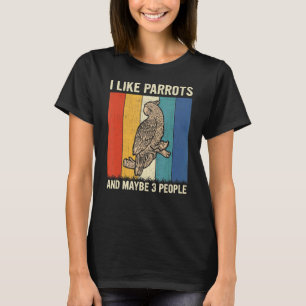 I Like Parrots And Maybe 3 People Retro Parrot T-Shirt