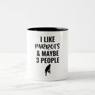 I Like Parrots And Maybe 3 People Two-Tone Coffee Mug