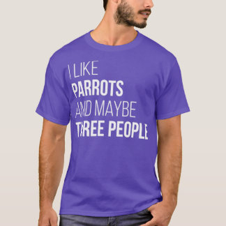 I Like Parrots And Maybe Three People for Women T-Shirt