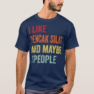 I Like Pencak Silat Maybe 3 People T-Shirt