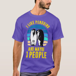 I Like Penguins And Maybe 3 People Cute Animal Fun T-Shirt