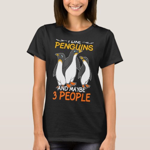 I Like Penguins And Maybe 3 People  Zoo Bird Pengu T_Shirt