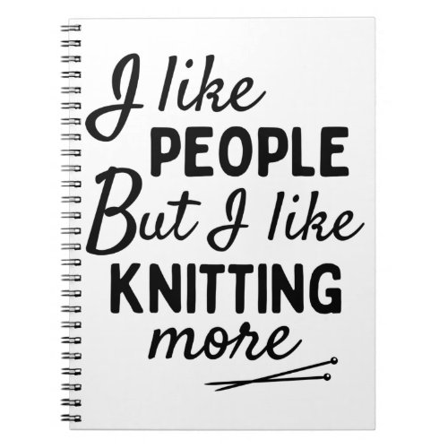 I like people BUT I like knitting more Notebook