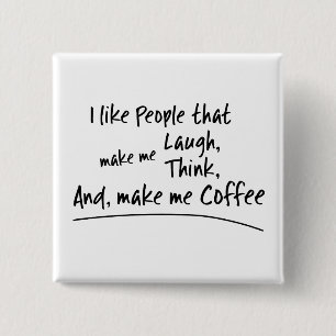 I like People that make me... Button
