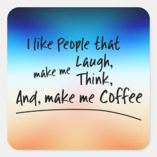 I like People that make me Coffee... Square Sticker
