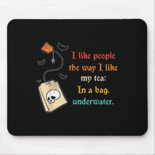 I Like People The Way I-like My Tea In A Bag Funny Mouse Pad