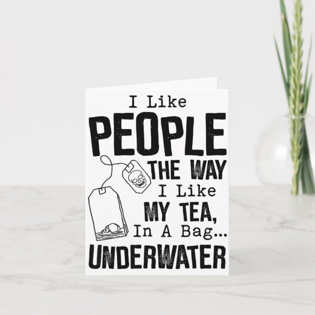 I Like People The Way I Like My Tea In A Bag Under Card (Front)