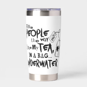 I Like People the Way I Like My Tea Insulated Tumbler