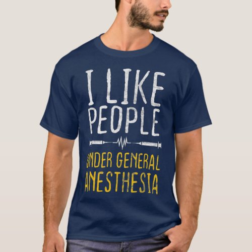 I Like People Under General Anesthesia T_Shirt
