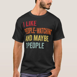 I Like PeopleWatching Maybe 3 People T-Shirt
