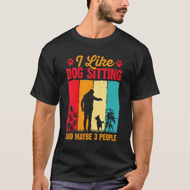 I Like Pet Sitting And Maybe Three People Animal   T-Shirt (Front)