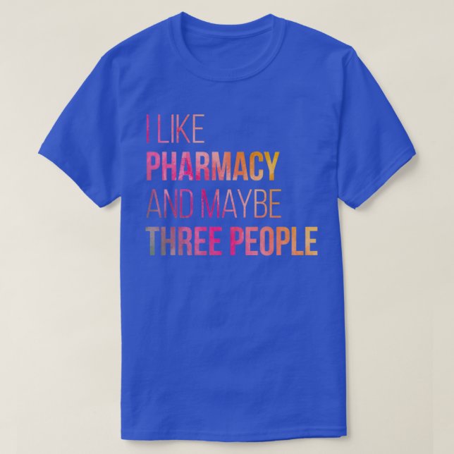 I Like Pharmacy And Maybe Three People in Watercol T-Shirt (Design Front)