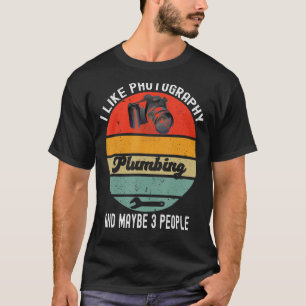 I Like Photography Funny Plumbing Humor Camera Lov T-Shirt