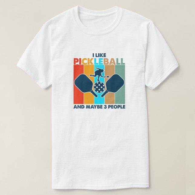 I Like Pickleball and Maybe 3 People funny paddle T-Shirt (Design Front)