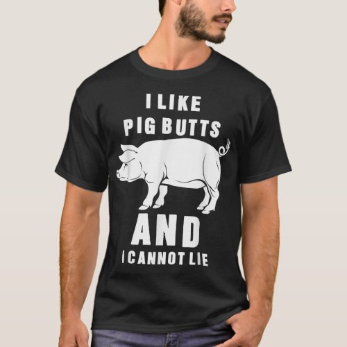 I Like Pig Butts And I Can Not Lie BBQ Season Funn T_Shirt