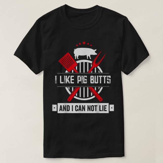 I Like Pig Butts And I Can Not Lie Funny Barbeque  T-Shirt (Design Front)