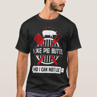 I Like Pig Butts And I Can Not Lie Funny Barbeque T-Shirt