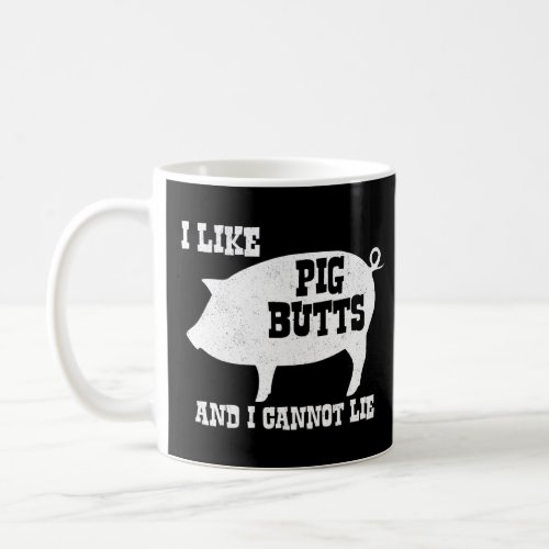 I like Pig Butts and I Cannot Lie BBQ Bacon  Coffee Mug