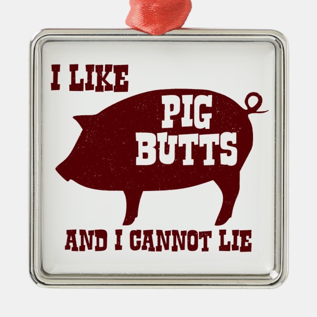 I like Pig Butts and I Cannot Lie BBQ Bacon Metal Ornament (Front)