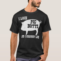 I like Pig Butts and I Cannot Lie BBQ Bacon T-Shirt