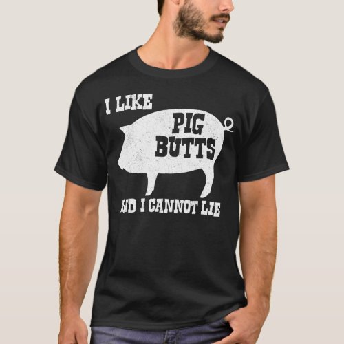 I like Pig Butts and I Cannot Lie BBQ Bacon T_Shirt